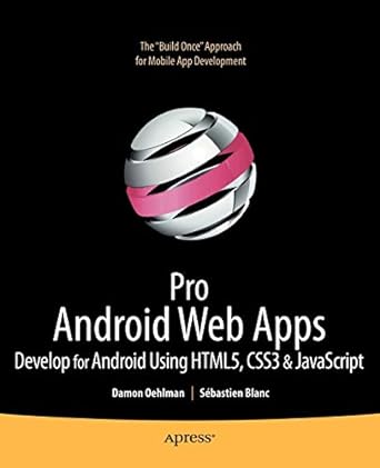 pro android web apps develop for android using html5 css3 and javascript 1st edition damon oehlman, sbastien