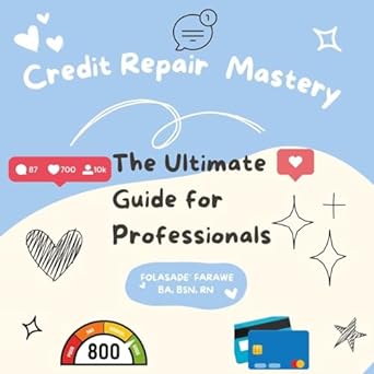 credit repair mastery the ultimate guide for professionals 1st edition folasade farawe b0csn6223y