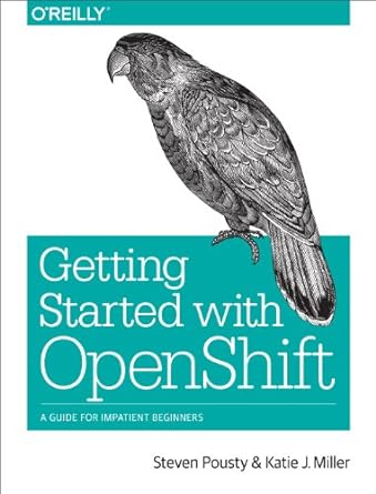 getting started with openshift a guide for impatient beginners 1st edition steven pousty ,katie miller