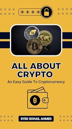 all about crypto an easy guide to cryptocurrency 1st edition syed sohail ahmed b0bz8t8nng, b0csbk1xyn