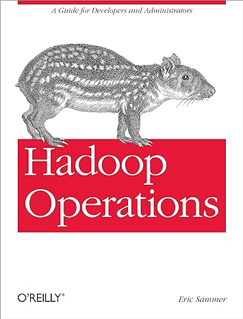 hadoop operations a guide for developers and administrators 1st edition eric sammer 1449327052, 978-1449327057