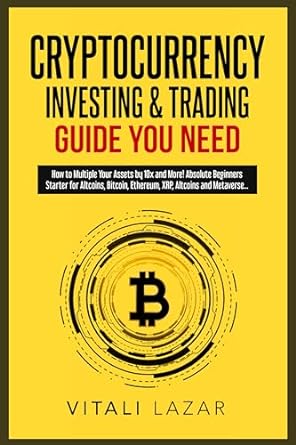 cryptocurrency investing and trading guide you need how to multiple your assets by 10x and more absolute