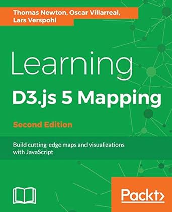 learning d3 js 5 mapping  build cutting edge maps and visualizations with javascript 2nd revised edition