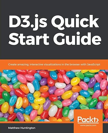 d3 js quick start guide create amazing interactive visualizations in the browser with javascript 1st edition