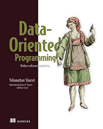 data oriented programming reduce software complexity 1st edition yehonathan sharvit 1617298573, 978-1617298578