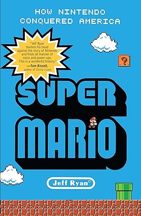 super mario how nintendo conquered america 1st edition jeff ryan 1591845637, 978-1591845638