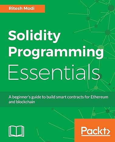 solidity programming essentials a beginner s guide to build smart contracts for ethereum and blockchain 1st