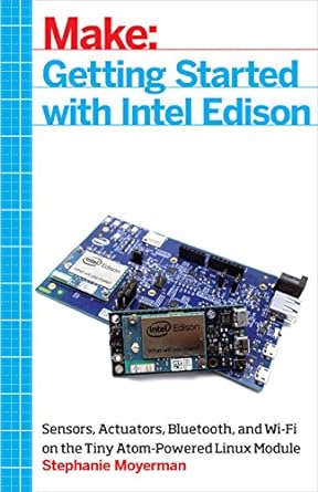 getting started with intel edison sensors actuators bluetooth and wi fi on the tiny atom powered linux module