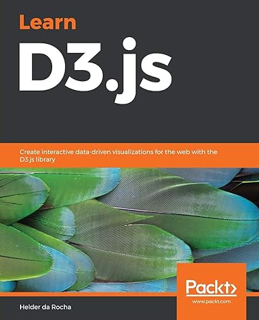 learn d3 js create interactive data driven visualizations for the web with the d3 js library 1st edition