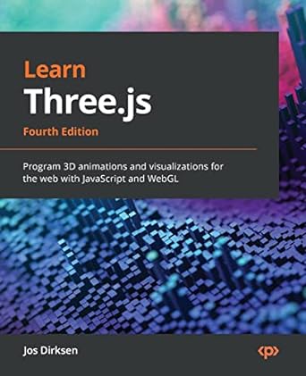 learn three js program 3d animations and visualizations for the web with javascript and webgl 4th edition jos