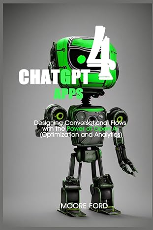 chatgpt 4 apps designing conversational flows with the power of open ai 1st edition moore ford 979-8399101064