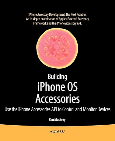 building iphone os accessories use the iphone accessories api to control and monitor devices 1st edition ken