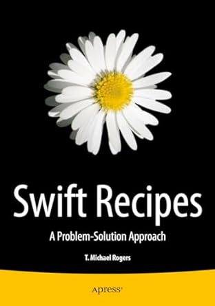 swift recipes a problem solution approach 1st edition mike rogers 1484204190, 978-1484204191