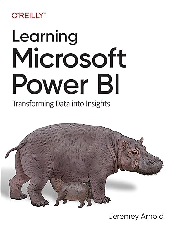 learning microsoft power bi transforming data into insights 1st edition jeremey arnold 1098112849,