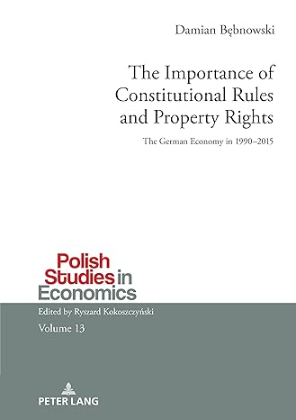 the importance of constitutional rules and property rights the german economy in 1990 2015 1st edition damian