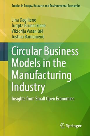 circular business models in the manufacturing industry insights from small open economies 2023rd edition lina