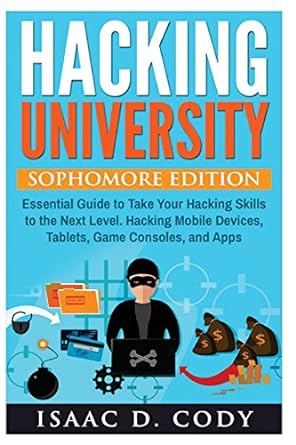 hacking university sophomore edition essential guide to take your hacking skills to the next level hacking