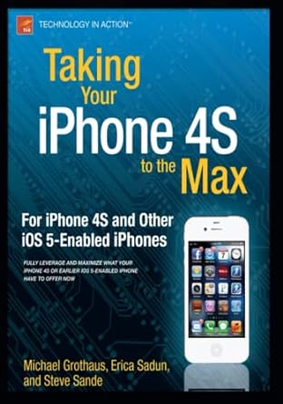 taking your iphone 4s to the max for iphone 4s and other ios 5 enabled iphones 1st edition erica sadun ,steve