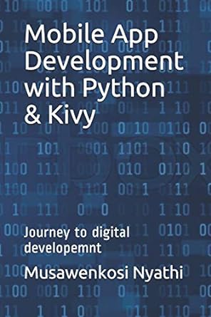 mobile app development with python and kivy journey to digital developemnt 1st edition musawenkosi nyathi