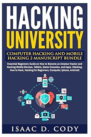 hacking university computer hacking and mobile hacking 2 manuscript bundle essential beginners guide on how