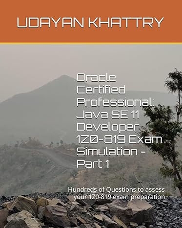 oracle certified professional java se 11 developer 1z0 819 exam simulation part 1 hundreds of questions to