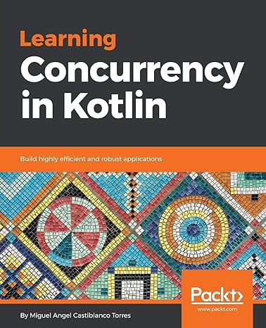 learning concurrency in kotlin build highly efficient and robust applications 1st edition miguel angel