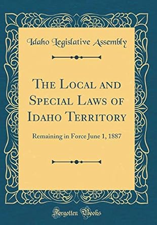 the local and special laws of idaho territory remaining in force june 1 1887 1st edition rhuan rocha ,joao