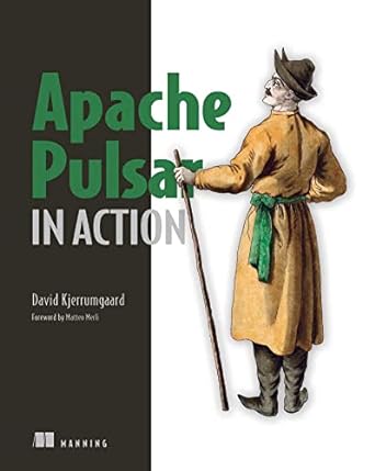 apache pulsar in action 1st edition david kjerrumgaard 1617296880, 978-1617296888