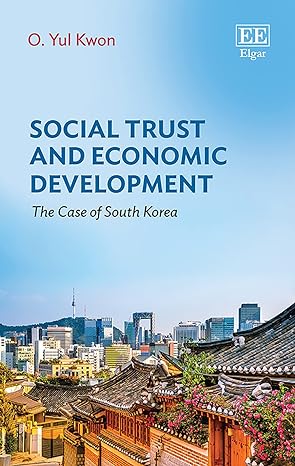 social trust and economic development the case of south korea 1st edition o yul kwon 1784719595,