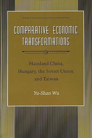 comparative economic transformations mainland china hungary the soviet union and taiwan 1st edition yu shan