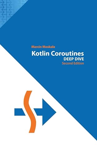 kotlin coroutines deep dive 1st edition marcin moskala 8396395837, 978-8396395832