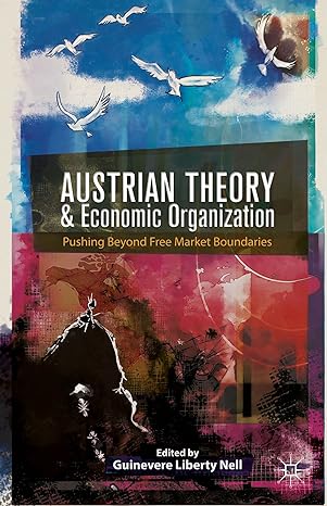 austrian theory and economic organization reaching beyond free market boundaries 2014th edition g nell