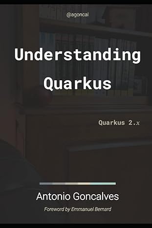 understanding quarkus quarkus 2 x 1st edition antonio goncalves b09mcfwxjh, 979-8775773083