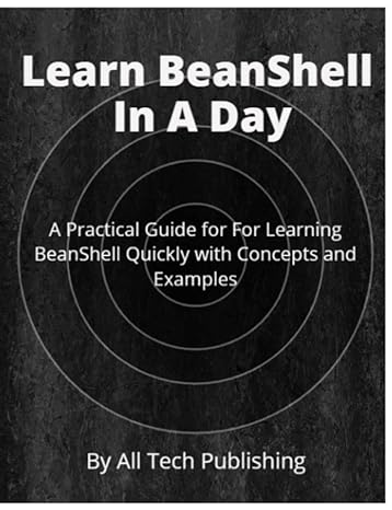 learn beanshell in a day a practical guide for for learning beanshell quickly with concepts and examples 1st