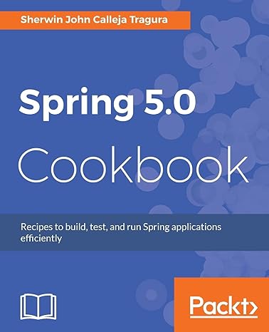 spring 5 0 cookbook recipes to build test and run spring applications efficiently 1st edition sherwin john