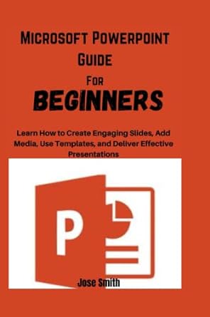 microsoft powerpoint guide for beginners learn how to create engaging slides add media use templates and