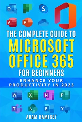 the complete guide to microsoft office 365 for beginners enhance your productivity in 2023 1st edition