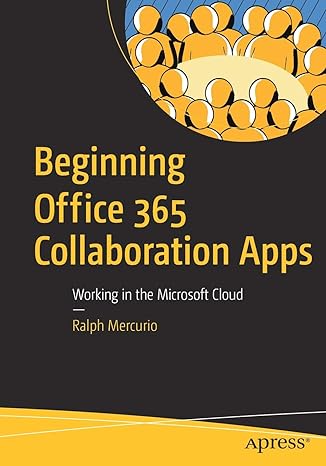 beginning office 365 collaboration apps working in the microsoft cloud 1st edition ralph mercurio 1484238486,