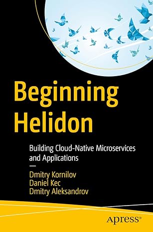 beginning helidon building cloud native microservices and applications 1st edition dmitry kornilov ,daniel