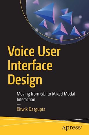 voice user interface design moving from gui to mixed modal interaction 1st edition ritwik dasgupta