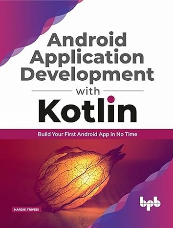 android application development with kotlin build your first android app in no time 1st edition hardik