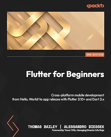 Flutter For Beginners Cross Platform Mobile Development From Hello World To App Release With Flutter 3 10+ And Dart 3 X