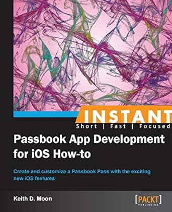 instant passbook app development for ios how to 1st edition keith d moon 184969706x, 978-1849697064