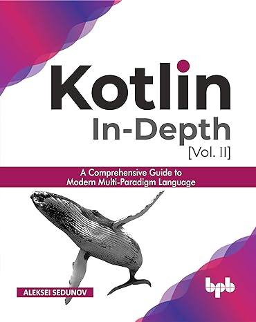 kotlin in depth vol ii a comprehensive guide to modern multi paradigm language 1st edition aleksei sedunov