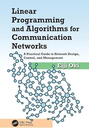 linear programming and algorithms for communication networks a practical guide to network design control and