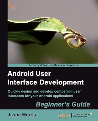 android user interface development beginners guide 1st edition jason morris 1849514488, 978-1849514484