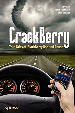 crackberry true tales of blackberry use and abuse 1st edition martin trautschold ,kevin michaluk ,gary mazo