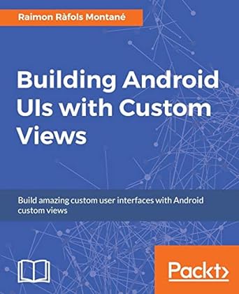 building android uis with custom views build amazing custom user interfaces with android custom views 1st