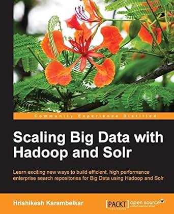 scaling big data with hadoop and solr 1st edition hrishikesh karambelkar 1783281375, 978-1783281374