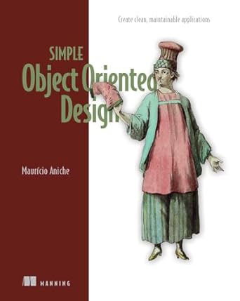 simple object oriented design create clean maintainable applications 1st edition mauricio aniche 163343799x,